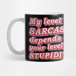 My Level Of Sarcasm Depends On Your level Of Stupidity Mug